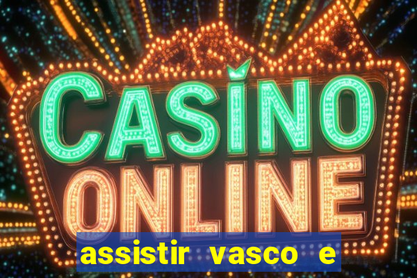 assistir vasco e internacional futemax